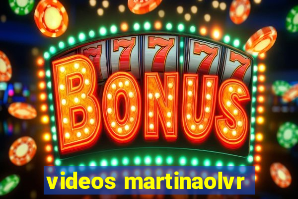 videos martinaolvr
